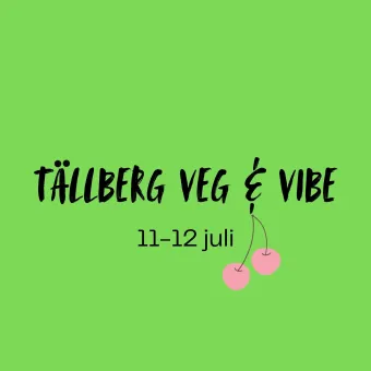 Grön affisch med svart text ”TÄLLBERG VEG & VIBE”, datum ”11–12 juli” och en rosa körsbärsikon..