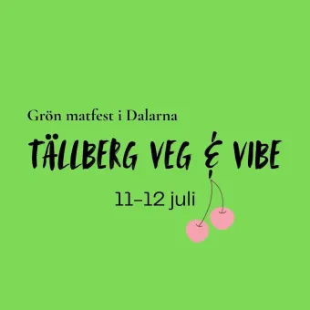 Grön affisch med texten "Grön matfest i Dalarna" och "Tällberg Veg & Vibe" samt datum 11–12 juli och körsbär..